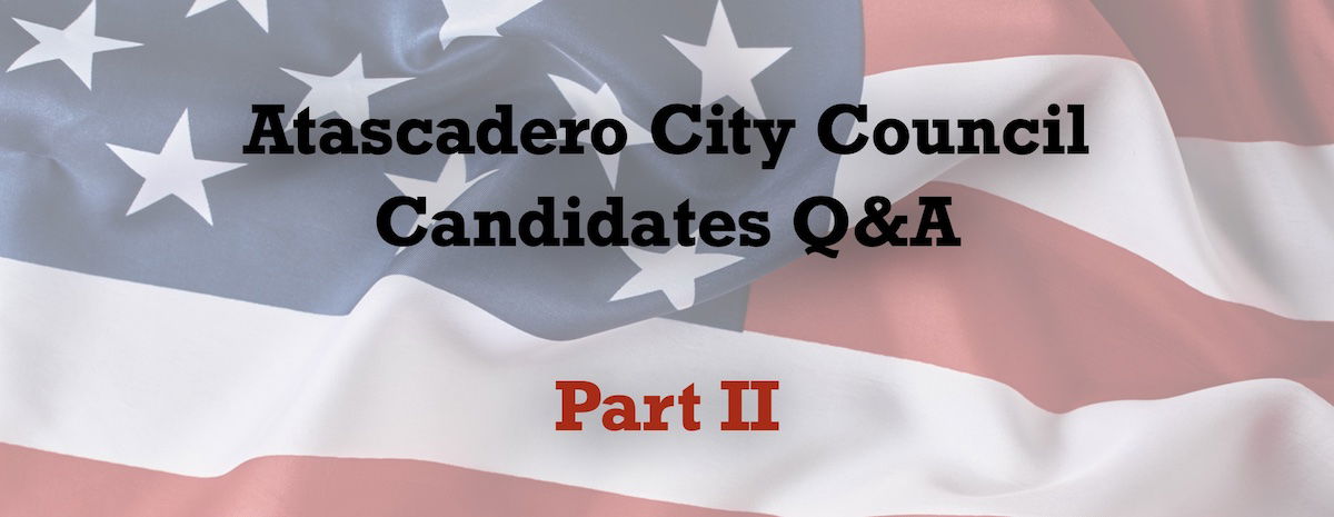 Atascadero City Council Candidates 2022 Q&amp;A Part II